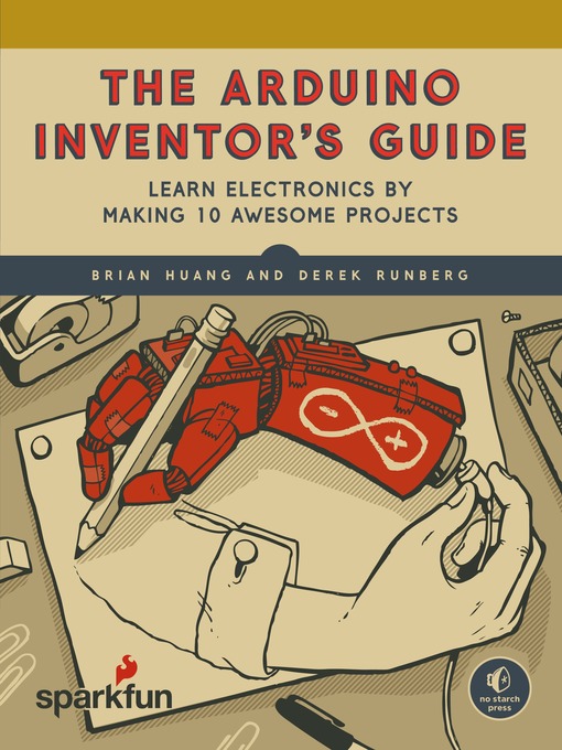 Title details for The Arduino Inventor's Guide by Brian Huang - Available